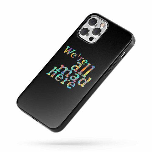 Were All Mad Here Funny Quote iPhone Case Cover