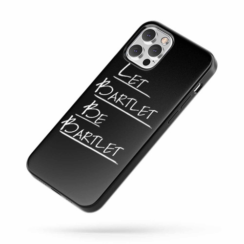 West Wing Let Bartlet Be Bartlet iPhone Case Cover