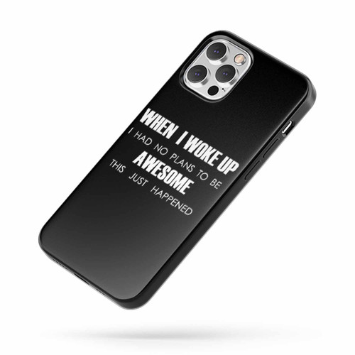 When I Woke Up I Had No Plans To Be Awesome iPhone Case Cover