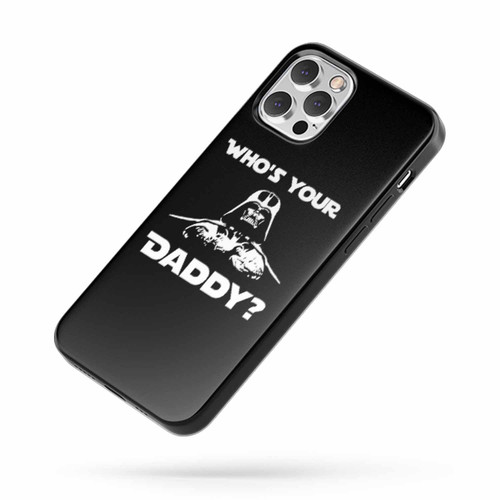 Who'S Your Daddy Darth Vader Whos Your Daddy Funny Star Wars Nerd Geek Darth Vader iPhone Case Cover