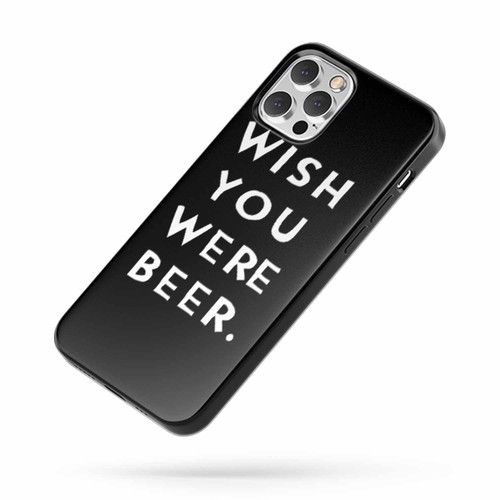 Wish You Were Beer Funny Quote iPhone Case Cover