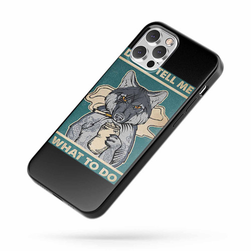 Wolf Don'T Tell Me What To Do iPhone Case Cover