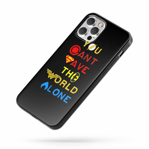 You Can'T Save The World Alone Justice League iPhone Case Cover