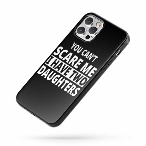 You Can'T Scare Me I Have 2 Daughters iPhone Case Cover