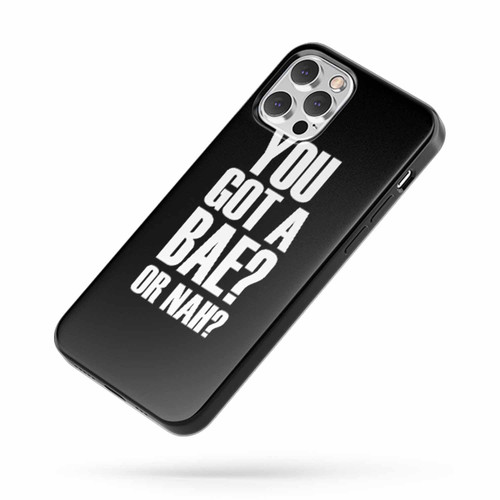 You Got A Bae Or Nah iPhone Case Cover