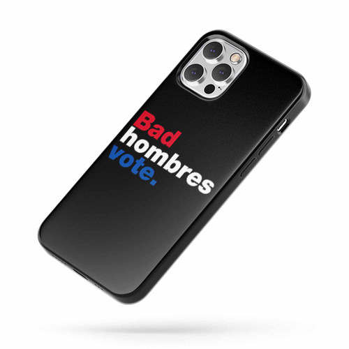 Bad Hombres Vote Saying Quote iPhone Case Cover