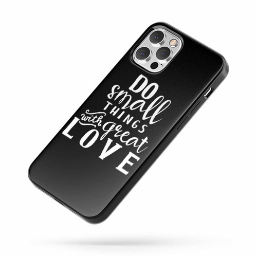 Do Small Things With Great Love Saying Quote iPhone Case Cover
