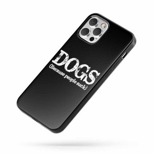 Dogs Because People Suck Saying Quote iPhone Case Cover