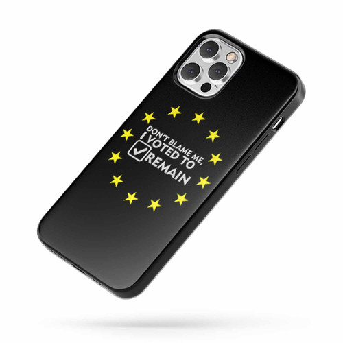 Don'T Blame Me I Voted Remain Saying Quote iPhone Case Cover