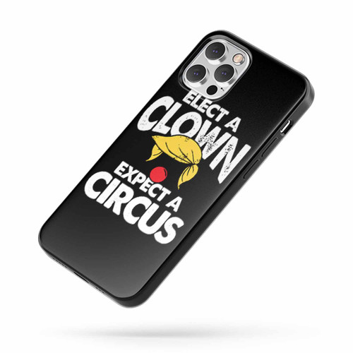 Elect A Clown Expect A Circus Quote iPhone Case Cover