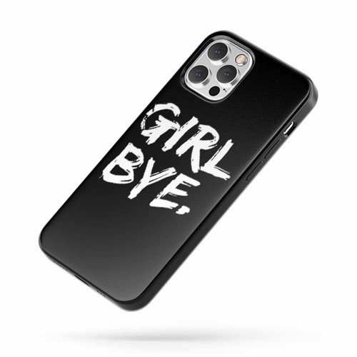 Girl Bye Saying Quote iPhone Case Cover