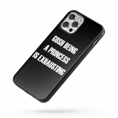 Gosh Being A Princess Is Exhausting 2 Saying Quote iPhone Case Cover
