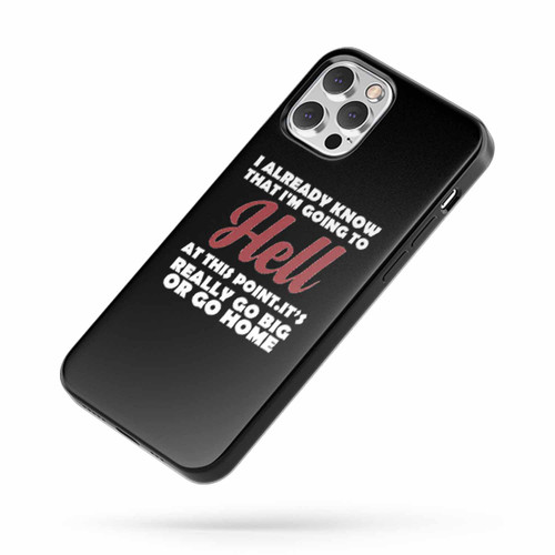 I Already Know That I'M Going To Hell Quote iPhone Case Cover
