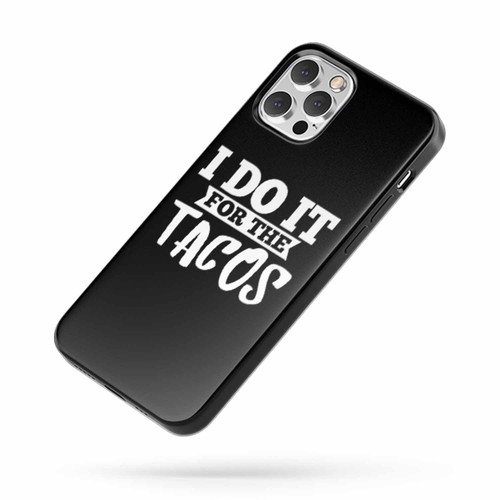 I Do It For The Tacos Saying Quote iPhone Case Cover