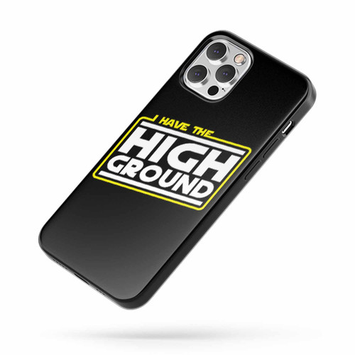 I Have The High Ground Fan Made Star Wars Revenge Of The Sith Quote iPhone Case Cover