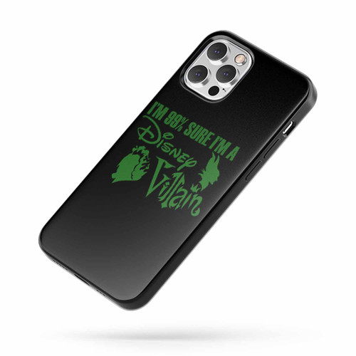 I'M 99% Sure I Am A Disney Villain Saying Quote iPhone Case Cover
