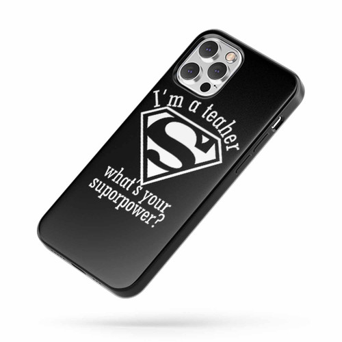 I'M A Teacher What'S Your Superpower Quote iPhone Case Cover