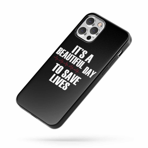 It'S A Beautiful Day To Save Lives Quote iPhone Case Cover