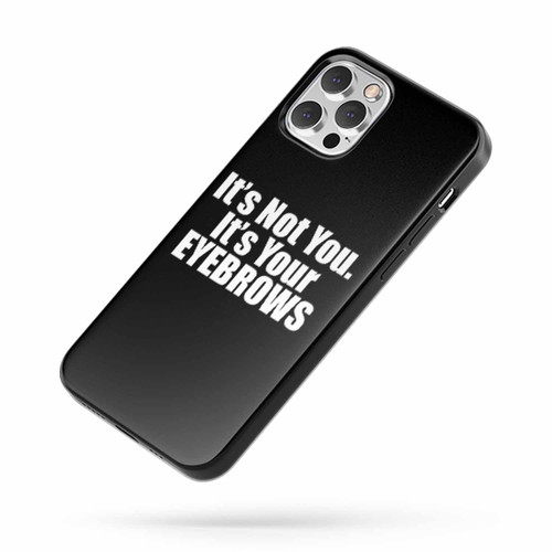 It'S Not You It'S Your Eyebrows Quote iPhone Case Cover