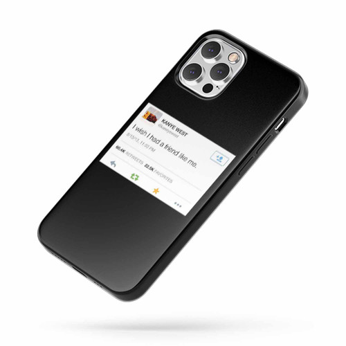 Kanye West I Wish I Had A Friend Like Me Saying Quote iPhone Case Cover