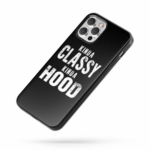 Kinda Classy Kinda Hood 2 Saying Quote iPhone Case Cover