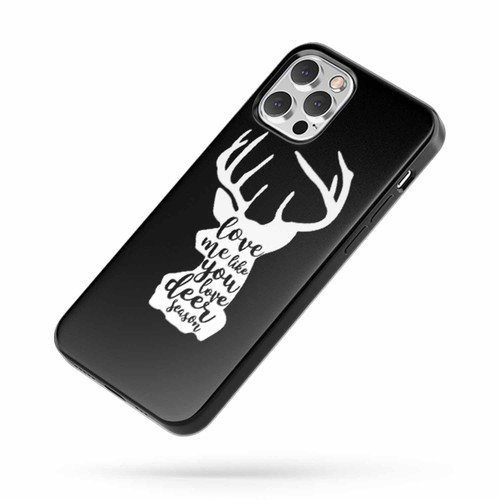 Love Me Like You Love Deer Season Quote iPhone Case Cover
