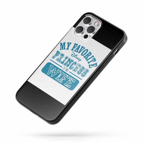 My Favorite Disney Princess Is My Wife Quote iPhone Case Cover