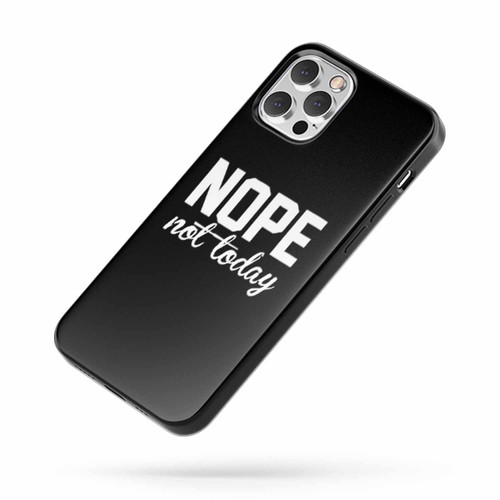 Nope Not Today 2 Saying Quote iPhone Case Cover