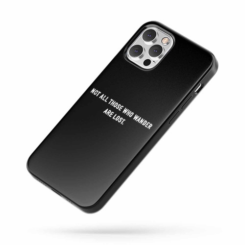 Not All Those Who Wander Are Lost Quote iPhone Case Cover