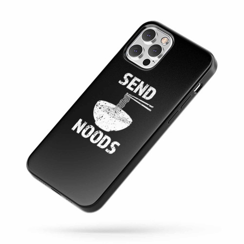 Send Noods Saying Quote iPhone Case Cover