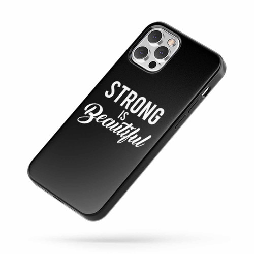 Strong Is Beautiful Saying Quote iPhone Case Cover