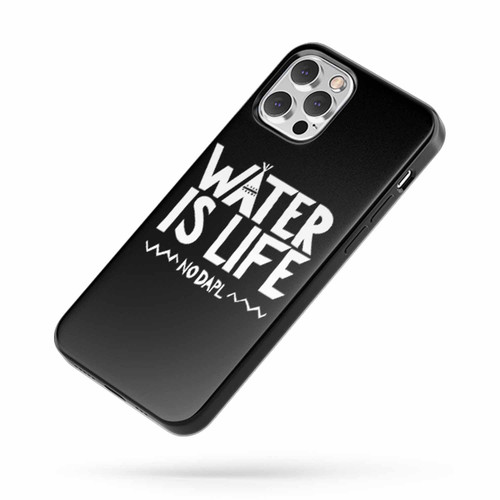 Water Is Life No Dakota Access Pipeline #Nodapl Saying Quote iPhone Case Cover