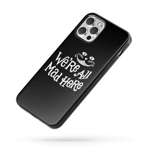We'Re All Mad Here Alice In Wonderland Saying Quote iPhone Case Cover
