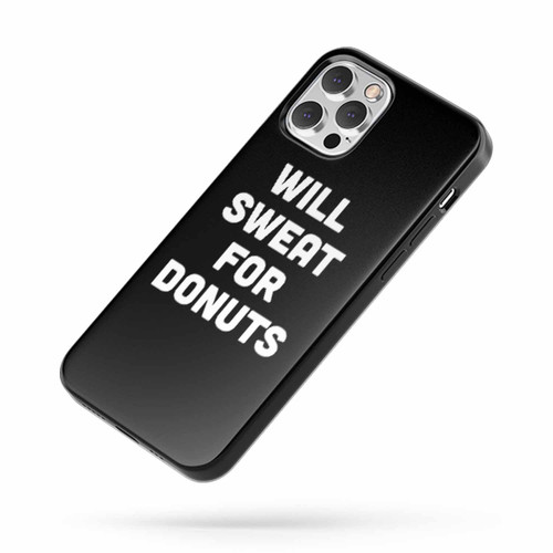 Will Sweat For Donuts Funny Donut Quote iPhone Case Cover