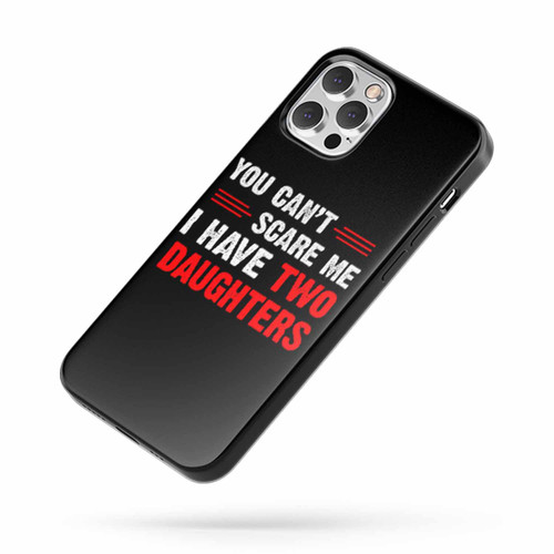 You Can'T Scare Me I Have Two Daughters Saying Quote iPhone Case Cover