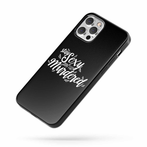Stay Sexy Don'T Get Murdered Saying Quote Fan Art iPhone Case Cover