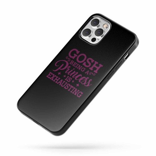 Gosh Being A Princess Is Exhausting Quote Fan Art C iPhone Case Cover