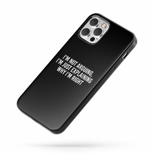 I'M Not Arguing I'M Just Explaining Why I'M Right Saying Quote iPhone Case Cover
