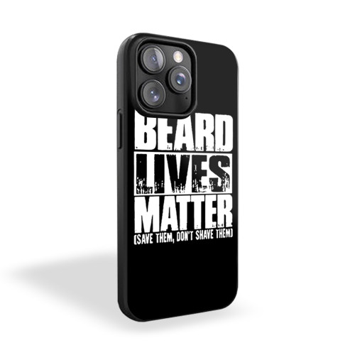 Beard Lives Matter Save Them Don't Shave Them iPhone 15 Case Cover