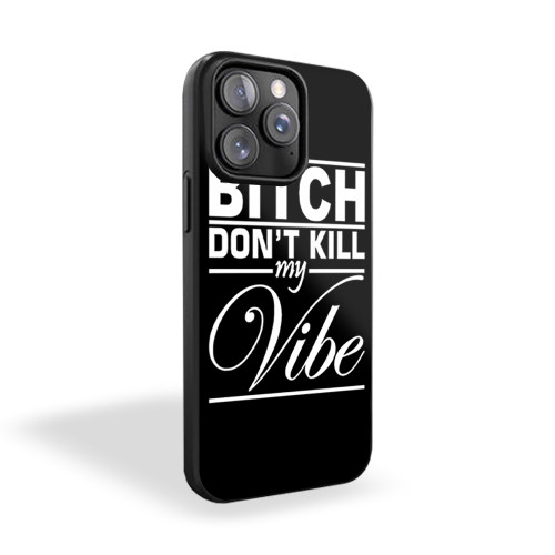 Bitch Don't Kill My Vibe Humor Hip Hop Funny iPhone 15 Case Cover