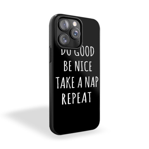 Do Good Be Nice Take A Nap Repeat Funny iPhone 15 Case Cover