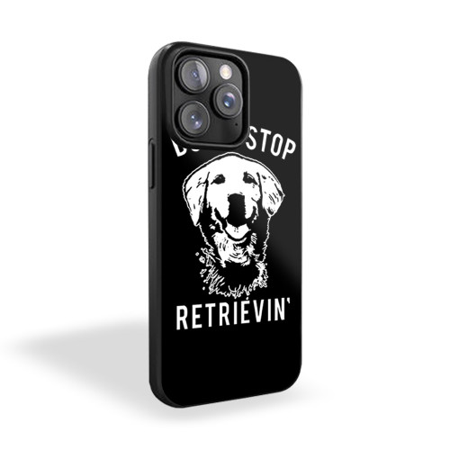 Don't Stop Retrievin Funny Dog iPhone 15 Case Cover
