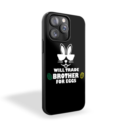 Easter Will Trade Brother For Eggs iPhone 15 Case Cover