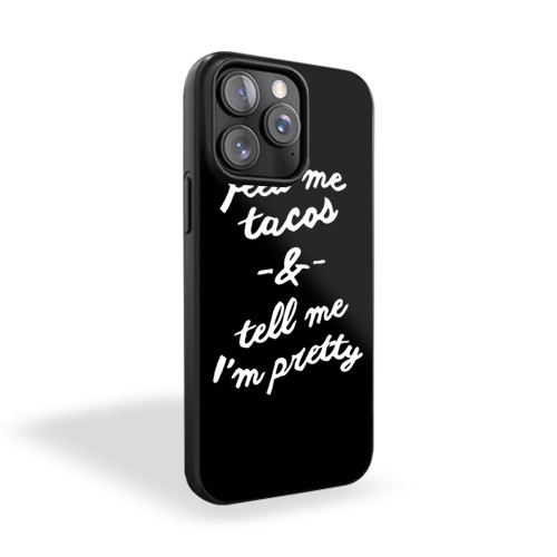 Feed Me Tacos And Tell Me I'm Pretty Funny iPhone 15 Case Cover