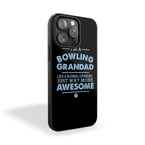 I'm A Bowling Grandad Like A Normal Grandad Just Way More Awesome iPhone 15 Case Cover