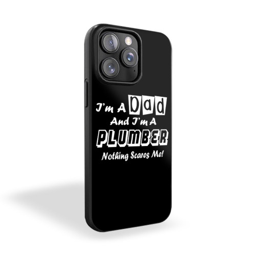 I'm A Dad And I'm A Plumber Nothing Scares Me iPhone 15 Case Cover