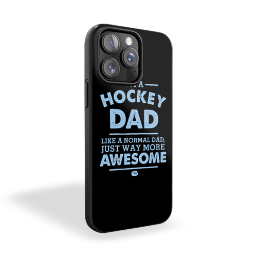 I'm A Hockey Dad Like A Normal Dad Just Way More Awesome iPhone 15 Case Cover