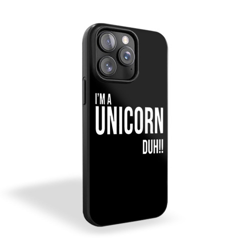 I'm A Unicorn Duh iPhone 15 Case Cover