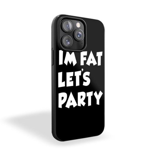 I'm Fat Let's Party Funny Rude iPhone 15 Case Cover