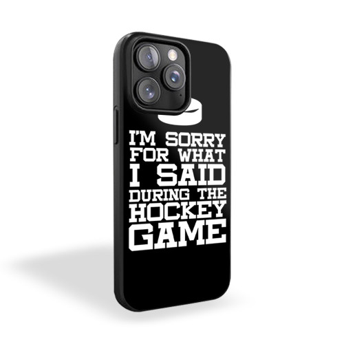 I'm Sorry For What I Said During The Game Funny Hockey iPhone 15 Case Cover